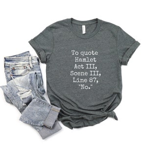 Hamlet T-Shirt, Funny Quote Shirt, Funny Shakespeare Shirt, No Shirt, Funny Saying Shirt, Hamlet Quote Shirt, Gift for Readers, Bookish image 6