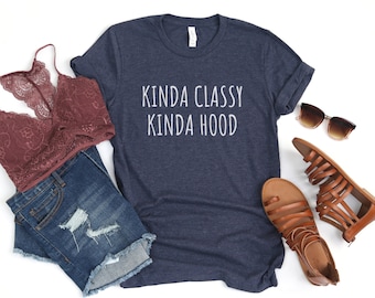 Kinda Classy Kinda Hood Shirt, Women's Funny Shirt, Funny Quote Shirt, Shirts with Sayings, Sarcastic Shirt, Best Friend Gift