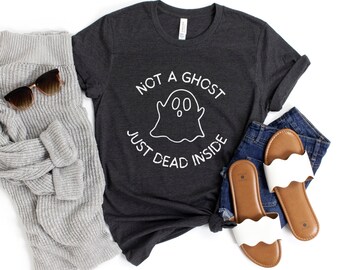 Not A Ghost Just Dead Inside Shirt, Funny Halloween Shirt, Unisex Ghost T-Shirt, Funny Ghost Shirt, Dead Inside Shirt, Dark Humor Shirt