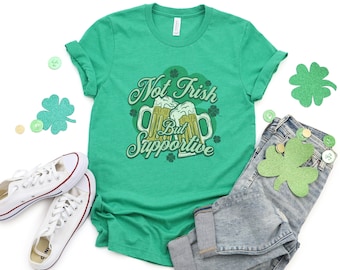Funny St Patrick's Day Shirt, Not Irish But Supportive, Funny Unisex St Paddy's Day Tee, Pub Crawl T-Shirt, Irish Beer Shirt, Shamrock Shirt