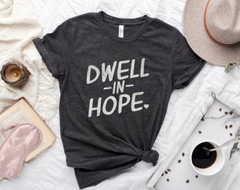 Hope Shirt, Dwell In Hope Tee Shirt, Trendy Shirt, Gift for Her, Faith T-Shirt, Inspirational Quote Shirt, Christian Apparel, Positive Shirt