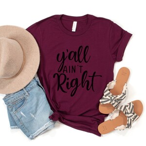 Y'all Ain't Right T-Shirt, Southern Girl Shirt, Country Girl Shirt, Country Humor Shirt, Funny Shirt for Women, Y'all Shirt, Cute Summer Tee image 5
