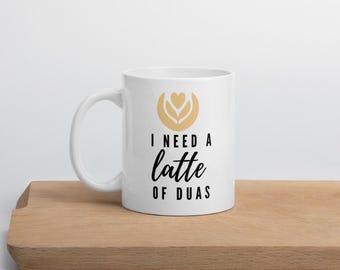 Islamic quote ceramic mug, Muslim quote ceramic quote, I need latte duas mug
