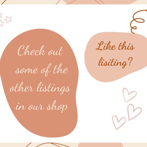 May include: A digital graphic with a white background and abstract shapes in shades of brown and peach. Text in a peach-colored speech bubble reads "Check out some of the other listings in our shop." Another bubble says "Like this listing?"
