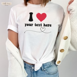 Custom text I love Valentines Day shirt for woman, personalized I love t-shirt, custom gifts for her, I love tshirt, heart custom text