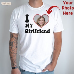 I Love My Girlfriend Custom Picture Shirt for man, Valentines Gift for him, Couples Valentine Day Gifts, Personalized Girlfriend T-Shirt
