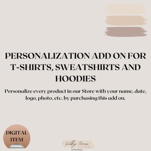 Personalization add on for T-shirts Sweatshirts and Hoodies, Personalize every product with your name, date, etc., by purchasing this add on
