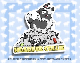 May include: A black and white cartoon border collie dog with a mischievous expression is standing on a pile of sheep. The dog is surrounded by sheep and has a frisbee and a tennis ball in its mouth. The text "Hoarder Collie" is written in yellow letters on a white background.