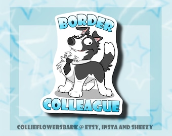 May include: A sticker featuring a cartoon border collie wearing a tie and a white collar. The text "BORDER COLLEAGUE" is written in blue letters on a white background.