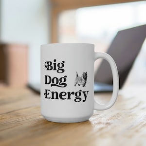 Funny Mug, Big Dog Energy, Dog owner gift, Terrier, Dog owner Gift, Dog lover gift, Dog Mom Gift, Dog Dad Mug | BDE 11 & 15oz Ceramic Mug