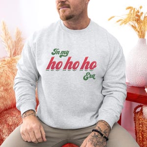 Funny Christmas Sweatshirt, Cute Holiday Queer Sweater for Gay Man, LGBTQ Gift, Festive & Fierce Pullover | In My Ho Ho Ho Era Sweatshirt