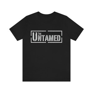 The Untamed band T-shirt | Music | Rock and Roll | Unisex - Men&#39;s and Women&#39;s Tee | Eat. Sleep. Listen to Rock!