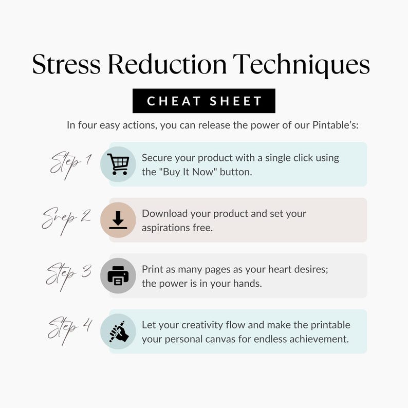 May include: A white printable titled "Stress Reduction Techniques" with a "Cheat Sheet" section. It outlines four steps: buying, downloading, printing, and creating. The text is in black, with pastel-colored boxes for each step.