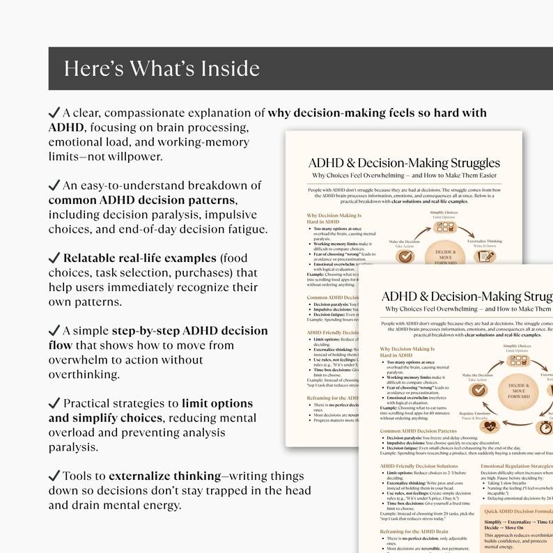 May include: A white and black document titled "ADHD & Decision-Making Struggles" with text and diagrams. The document discusses decision-making challenges related to ADHD, offering strategies for simplification and action. The phrase "Here's What's Inside" is at the top.