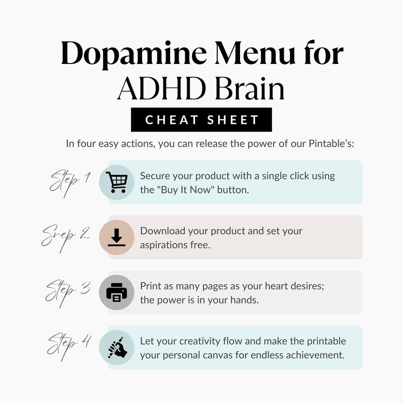 May include: A printable guide titled "Dopamine Menu for ADHD Brain" with a "Cheat Sheet" section. The guide outlines four steps: secure the product, download, print, and let creativity flow. The design is minimalist with a light background and black text.