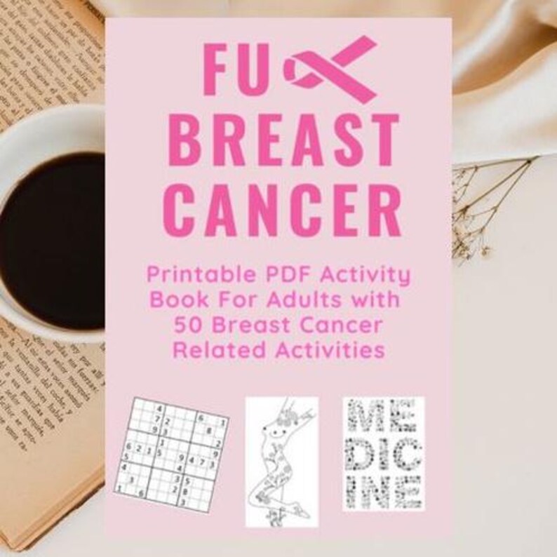 May include: A pink printable PDF activity book cover with the text "FUX BREAST CANCER" in large pink letters. The cover also includes the text "Printable PDF Activity Book For Adults with 50 Breast Cancer Related Activities."