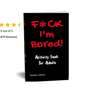 F*ck I'm Bored! Adult Activity Book: Swearing Coloring, Sudoku, Mazes, 100 puzzles, 100 pages