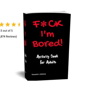 F*ck I&#39;m Bored! Activity Book For Adults. 100 Swearing Activities: Color, Sudoku, Dot-to-Dot, Word Games, Maze, Math Games, Spot Difference