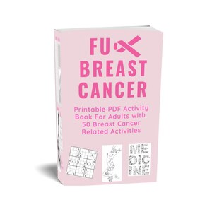 May include: A light pink activity book with the words "FUX BREAST CANCER" in large pink letters. The book includes a pink ribbon graphic and text that reads "Printable PDF Activity Book For Adults with 50 Breast Cancer Related Activities."