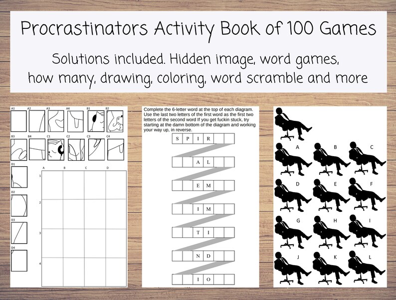 May include: A black and white printable activity book with 100 games. The cover features the text "Procrastinators Activity Book of 100 Games" and "Solutions included. Hidden image, word games, how many, drawing, coloring, word scramble and more".