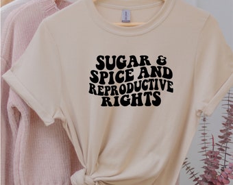 Sugar & Spice And Reproductive Rights Unisex T-shirt _ Pro-choice Shirt