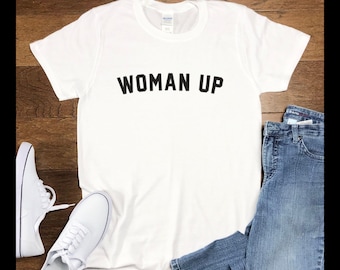 Woman Up Shirt, Woman Up Tshirt, Feminist Shirt, Women Empowerment, Motivational Shirt, Inspirational Shirt, Woman Up