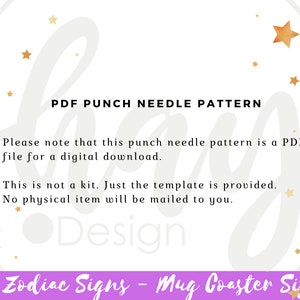 May include: A white background with gold stars and text that reads "PDF PUNCH NEEDLE PATTERN." The text below states the pattern is a PDF file for digital download, not a kit, and no physical item will be mailed. The bottom text says "12 Zodiac Signs - Mug Coaster Size."