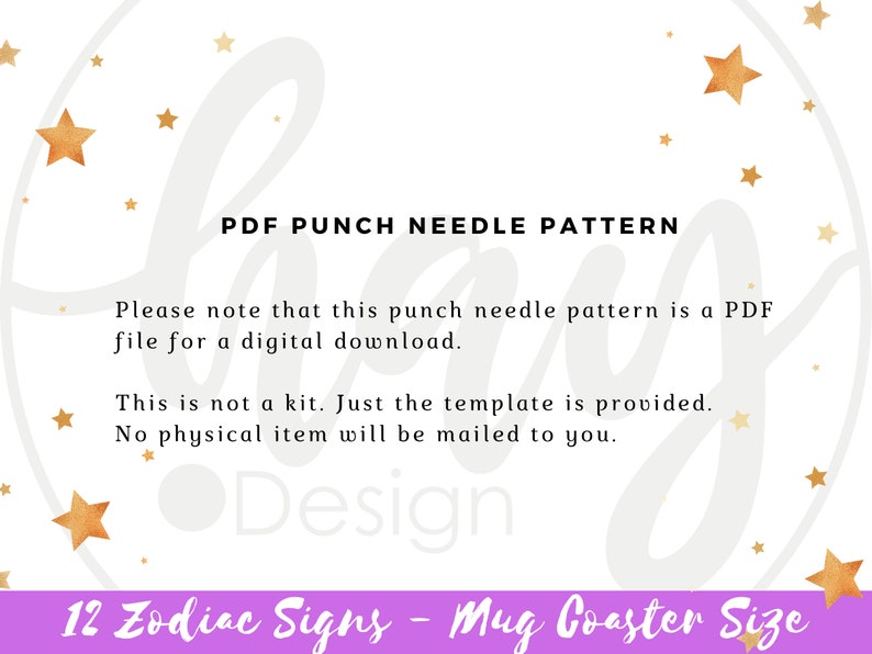 May include: A white background with gold stars and text that reads "PDF PUNCH NEEDLE PATTERN." The text below states the pattern is a PDF file for digital download, not a kit, and no physical item will be mailed. The bottom text says "12 Zodiac Signs - Mug Coaster Size."