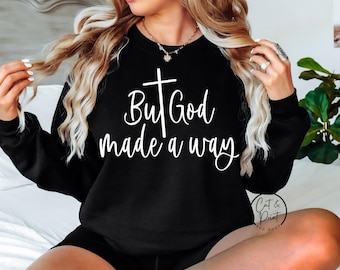 But God Made A Way SVG, But God Made A Way Png, Faith Sweatshirt, Religious PnG Instant Download, Cricut Cut File, Silhouette Cut File DTf