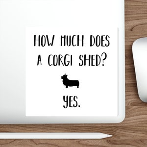 Hoeveel werpt een corgi af? Ja. Corgi Die-Cut Stickers, grappige corgi vinyl sticker, welsh corgi, grappige hondencitaat, cadeau voor liefhebbers van corgi