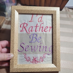 So Cute Embroidered &quot;I&#39;d Rather Be Sewing&quot; Framed 5&quot; X 7&quot; Perfect Gift Perfect for the Sewer in your Life.