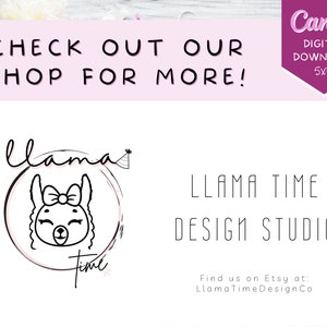 May include: A black and white illustration of a llama wearing a bow and party hat. The llama is surrounded by a circle with the words "llama time" written around it. The text "LLAMA TIME DESIGN STUDIO" is below the illustration. The text "Find us on Etsy at: LlamaTimeDesignCo" is below the studio name.