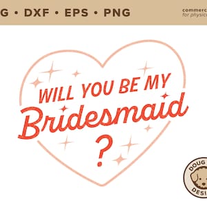Bridesmaid Proposal SVG Cut File - Will you be my bridesmaid Svg, png, dxf - Digital download - Cricut Cut File - Svg Bridal Party Design