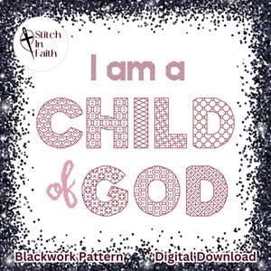 May include: Blackwork embroidery pattern digital download featuring the words "I am a child of God" in a geometric design. The pattern is surrounded by a silver glitter border.