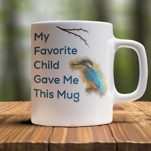 My Favorite Child Gave Me This Mug 11oz Ceramic Coffee Mug | Kingfisher Coffee Mug | Mother Mug | Father Mug