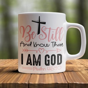 Be Still And Know That I Am God Psalm 46:10 11oz Ceramic Coffee Mug | KJV Scripture Mug | Christian Faith Coffee Cup