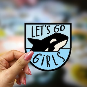 Let's Go Girls Sticker, Gladis, Orca, Killer Whale, Girl Power, Feminist, Animal Lover, Mischief Maker, Funny Meme, Ocean, Kiss-Cut Stickers