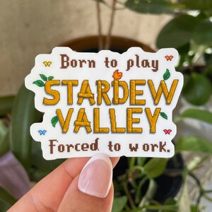 Born to Play Stardew Valley, Forced to Work Sticker / SDV / Funny Gamer Die-cut Decal for Laptop Waterbottle Waterproof Vinyl