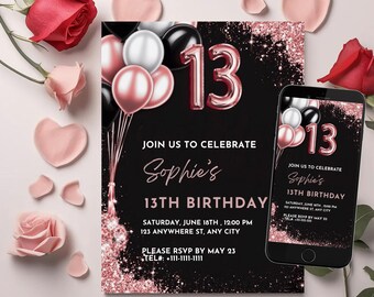 May include: A black and rose gold birthday invitation with a large number 13 and balloons. The text reads "Join us to celebrate Sophie's 13th Birthday. Saturday, June 18th, 12:00 PM. 123 Anywhere St, Any City. Please RSVP by May 23. Tel: +111-1111-1111"