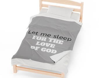 Let Me Sleep For the Love of God, Velveteen Plush Blanket 30 X 40, 50 X 60, Funny, Gift for napping or bedroom decor