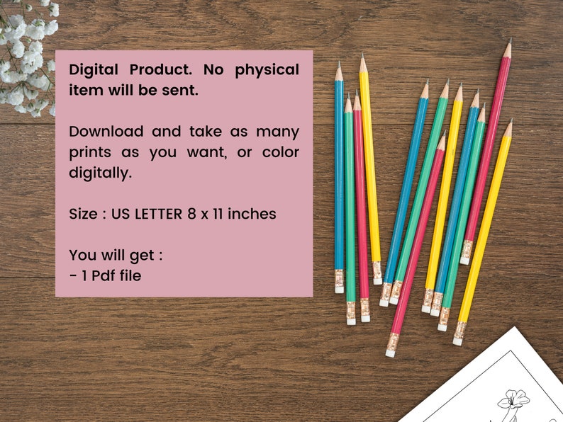 May include: Digital download of a printable coloring page. The page is 8 x 11 inches and features a flower design. The image also shows a collection of colored pencils on a wooden surface.