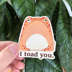 I toad you sticker 2.75&quot;, waterproof pvc sticker
