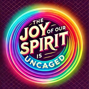 May include: A colorful rainbow circle with the text "THE JOY OF OUR SPIRIT IS UNCAGED" in a gold font.