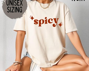 Spicy Shirt, Funny Shirts, Extra Spicy Tee, Sarcastic Sassy Shirt, Gift for Her, Spicy Crewneck Varsity, Cozy Tee