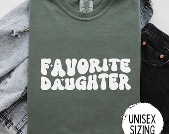 Daughter Shirt, Favorite Daughter Shirt, Funny Daughter Sweatshirt, Comfort Colors Daughter, Best Daughter Gift, Custom Favorite Child Shirt