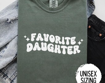 Daughter Shirt, Favorite Daughter Shirt, Funny Daughter Sweatshirt, Comfort Colors Daughter, Best Daughter Gift, Custom Favorite Child Shirt