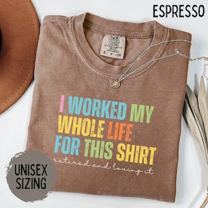 Retired 2025 T-Shirt, Funny Retired Sweatshirt, Retirement Party Shirt, Retirement TShirt, I Worked My Whole Life for This, Gift for Retired