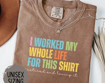 Retired 2025 T-Shirt, Funny Retired Sweatshirt, Retirement Party Shirt, Retirement TShirt, I Worked My Whole Life for This, Gift for Retired