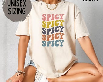 Spicy Shirt, Funny Shirts, Extra Spicy Tee, Sarcastic Sassy Shirt, Gift for Her, Spicy Crewneck Varsity, Cozy Tee