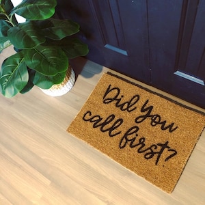Did You Call First, Funny Doormat, Cute Doormat, Go Home Doormat, Front Door Mat, Custom Doormat, Go Away, Funny Gift, Rude Doormat, Cheeky